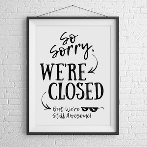 Sorry We're Closed PRINTABLE Sign, Retail Fun We're Closed Sign, We're Closed but Still Awesome ...