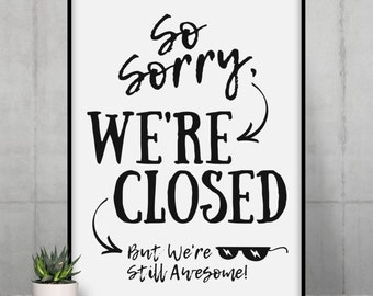 Sorry We're Closed PRINTABLE Sign, Retail Fun We're Closed Sign, We're Closed But Still Awesome Poster, Business We're Closed Sign • JPG