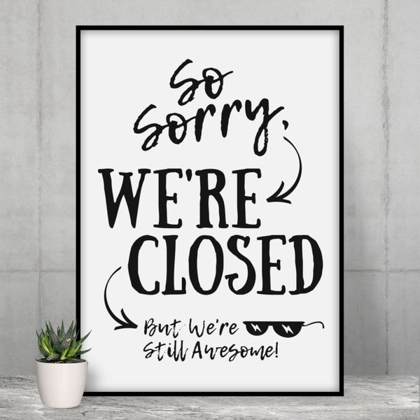 Sorry We're Closed PRINTABLE Sign, Retail Fun We're Closed Sign, We're Closed But Still Awesome Poster, Business We're Closed Sign • JPG