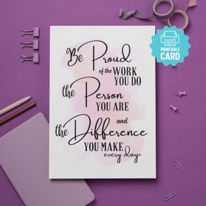 AFDRUKBARE waarderingskaart, wees trots op het werk dat je doet, de persoon die je bent, het verschil dat je maakt, bedankt leraar, verzorger, verpleegkundige