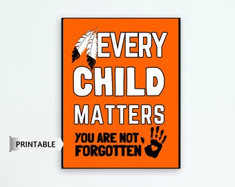 You Are Not Forgotten PRINTABLE Poster, Every Child Matters Sign, Sept. 30 Truth and Reconciliation, Orange Shirt Day, Honour First Nations