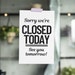 PRINTABLE Closed Today SIGN, Sorry We're Closed, See You Tomorrow ...