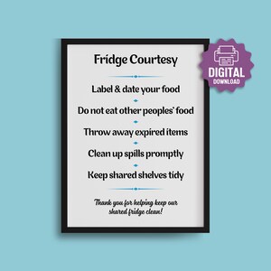 May include: A framed sign with a white background and black text titled Fridge Courtesy. The list includes: Label & date your food, Do not eat other peoples' food, Throw away expired items, Clean up spills promptly, Keep shared shelves tidy.