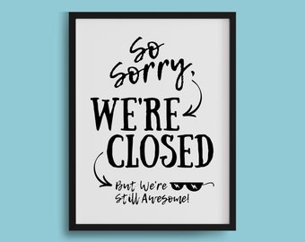 Sorry We're Closed PRINTABLE Sign, Retail Fun We're Closed Sign, We're Closed But Still Awesome Poster, Business We're Closed Sign • JPG