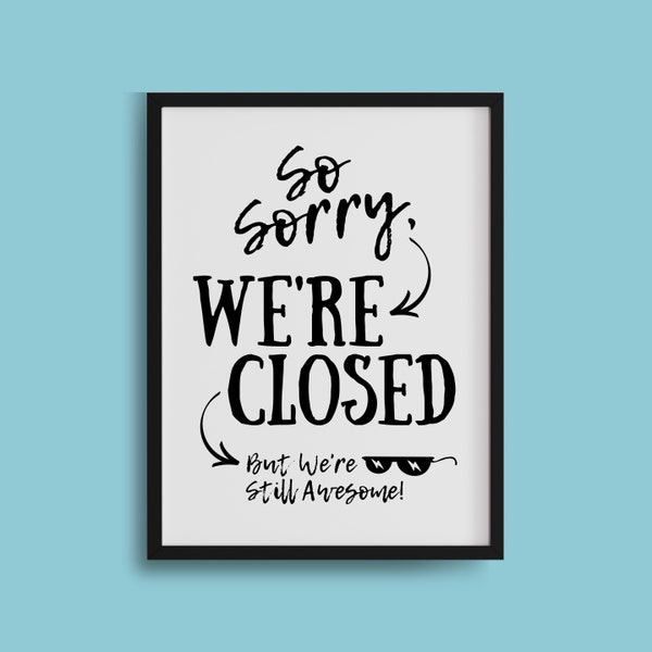 Sorry We're Closed PRINTABLE Sign, Retail Fun We're Closed Sign, We're Closed But Still Awesome Poster, Business We're Closed Sign • JPG