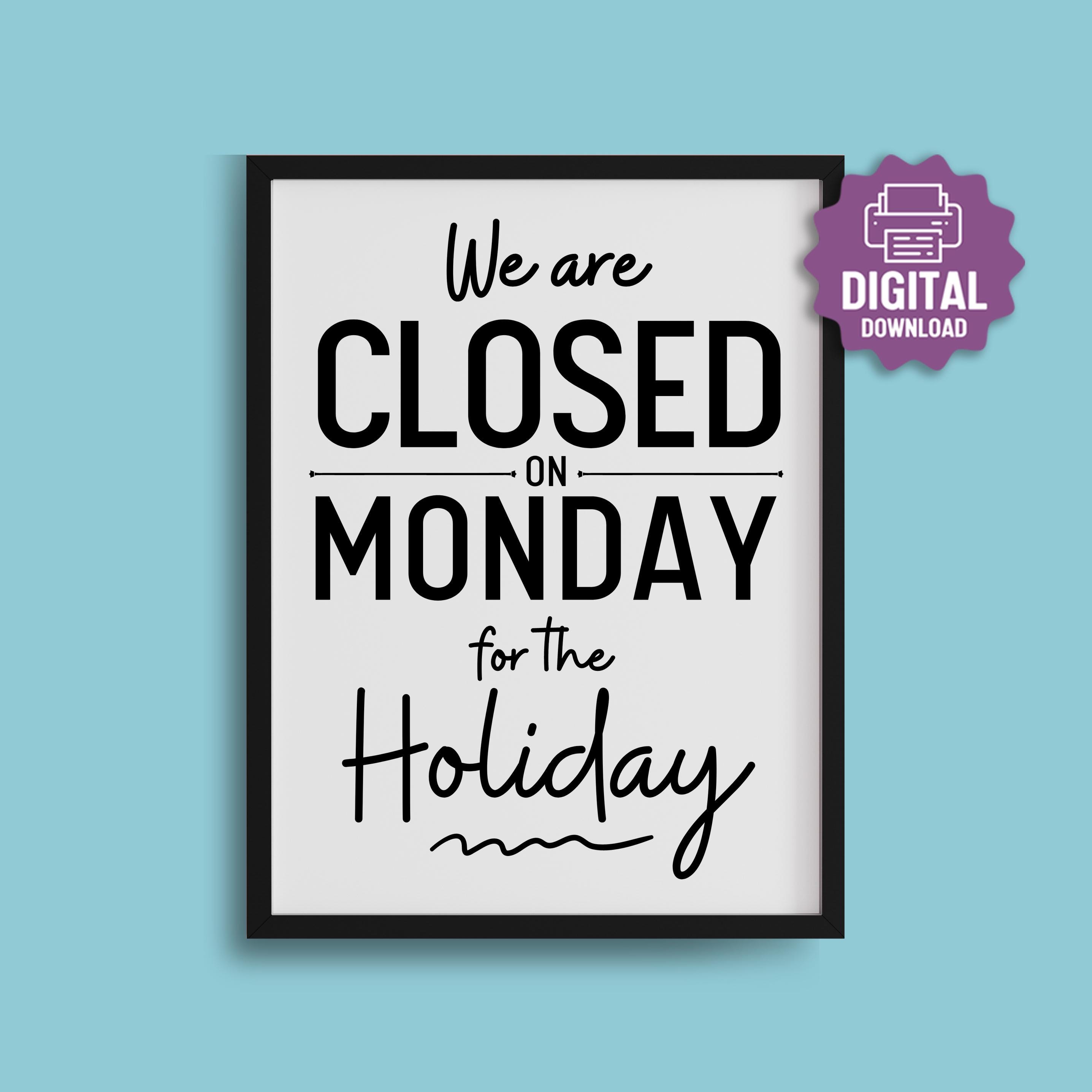 PRINTABLE Closed on Monday SIGN, We Are Closed on Monday for the ...