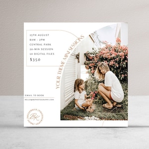 May include: A white square flyer with a gold border and text that reads "Your Theme Mini Sessions" and "15th August 8am-2pm Central Park 20-min session 30 digital files $350". The flyer also includes a photo of a mother and daughter in a garden setting. The flyer includes the text "Email to book hello@bellagardenphotography.com".