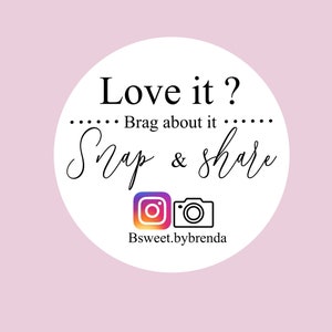 May include: White circle with black text that says "Love it? Brag about it... Snap & share" with Instagram and camera icons below the text. The text "Bsweet.bybrenda" is below the icons.