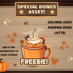 May include: A digital illustration of a pumpkin spice latte with whipped cream and a pumpkin mug. The text "SPECIAL BONUS ASSET!" is at the top of the image. The text "CALMING COZY PUMPKIN SPICE LATTE!" is in the center of the image. The text "ADD A FUN DECORATION TO YOUR STREAM!" is on the left side of the image. The text "FREEBIE!" is at the bottom of the image.
