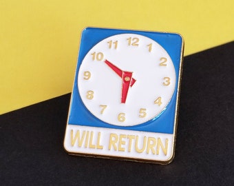 Will Return Sign Enamel Pin, Clock Enamel Pins, Time, Funny Lapel Pins, Sign Brooch Badge Enamel Pin,  Will return Pin, Unique Enamel Pins
