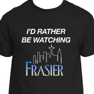 I&#39;d Rather Be Watching Frasier Shirt
