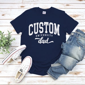 Custom University Dad Shirt, Cool Cozy University Dad Gift Tshirt, Proud Dad Tee