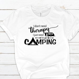I Don&#39;t Need Therapy, I Need to go Camping Women T-Shirt, Camping, Camping shirt,