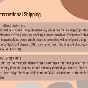 May include: Text on a peach background with a brown circle in the upper right corner. The text reads "UK/International Shipping" and provides information about shipping options and estimated delivery times for UK and international orders. The text also mentions potential delays due to COVID-19 lockdowns and restrictions worldwide.