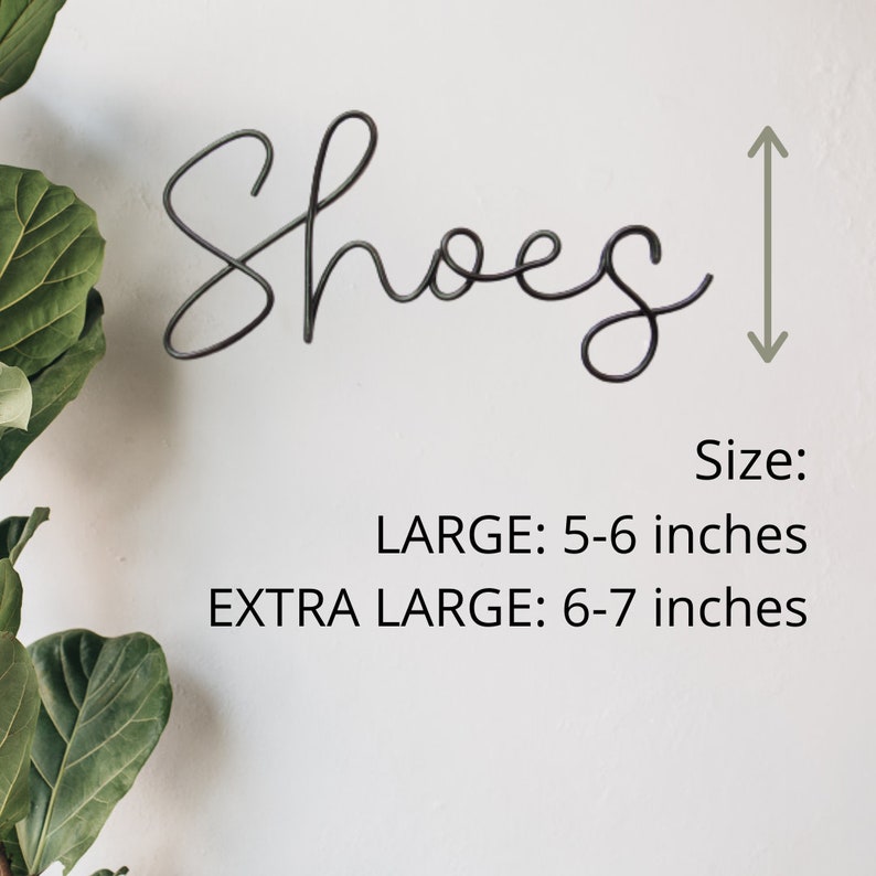 May include: Metal wire word art that says "Shoes" in a cursive font. The word art is 5-6 inches tall in the large size and 6-7 inches tall in the extra large size.