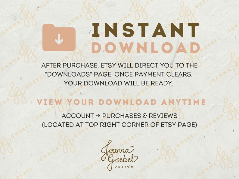 Pu&ograve; includere: Una grafica di download digitale con un'icona di cartella e una freccia che punta verso il basso. Il testo "INSTANT DOWNLOAD" &egrave; in lettere marroni. Il testo "DOPO L'ACQUISTO, ETSY TI DIRIGER&Agrave; ALLA PAGINA "DOWNLOAD". UNA VOLTA CHE IL PAGAMENTO SAR&Agrave; CHIARITO, IL TUO DOWNLOAD SAR&Agrave; PRONTO." &egrave; in lettere nere. Il testo "VISUALIZZA IL TUO DOWNLOAD IN QUALSIASI MOMENTO" &egrave; in lettere marroni. Il testo "ACCOUNT &rarr; ACQUISTI E RECENSIONI (SITUATO NELL'ANGOLO IN ALTO A DESTRA DELLA PAGINA ETSY)" &egrave; in lettere nere. Il testo "Joanna Goebel DESIGN" &egrave; in lettere marroni.