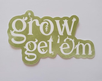 Grow Get Em Sticker, Die cut stickers, aesthetic sticker, journaling stickers, stationary stickers, Growth sticker, gardening sticker