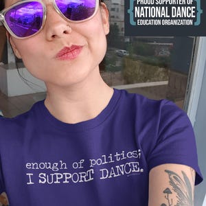 Enough Of Politics; I Support Dance - unisex shirt, political shirt, dance shirt, dancewear, dance top, dance gift, funny shirt
