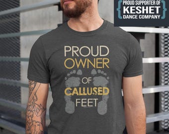 Proud Owner of Callused Feet T-Shirt: Unisex Dancewear Gift