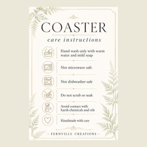 May include: A rectangular coaster care instructions card with a cream background and fern illustrations. It lists: Hand wash only with warm water and mild soap, Not microwave safe, Not dishwasher safe, Do not scrub or soak, Avoid contact with harsh chemicals and oils, and Handmade with care. The brand name Fernville Creations is at the bottom.