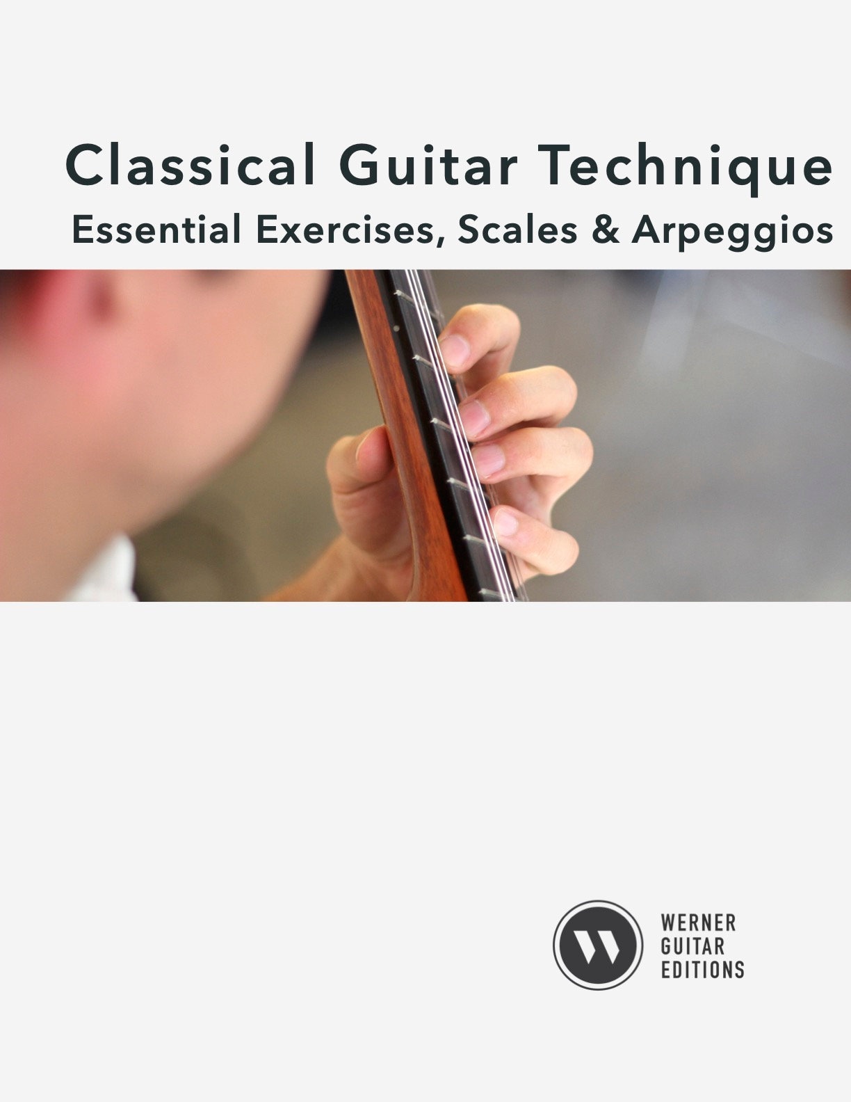 Classical Guitar Technique Essential Exercises, Scales, and Arpeggios