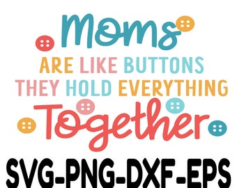 Download Clip Art Art Collectibles Moms Mums Are Like Buttons Hold Together Svg Dxf Png Eps Sublimation Instant Download