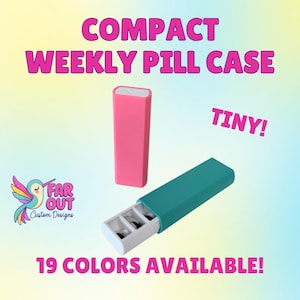 May include: A compact weekly pill case in teal, open to reveal pill compartments. A pink pill case stands upright. Text reads "Compact Weekly Pill Case", "Tiny!", and "19 Colors Available!" A logo for Far Out Custom Designs is in the lower left.