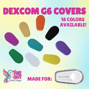 May include: A variety of Dexcom G6 covers in multiple colors, including purple, gold, orange, black, teal, green, white, yellow, and purple. The image also displays a Dexcom G6 sensor and text that reads "18 COLORS AVAILABLE!" and "MADE FOR:" with the Far Out Custom Designs logo.