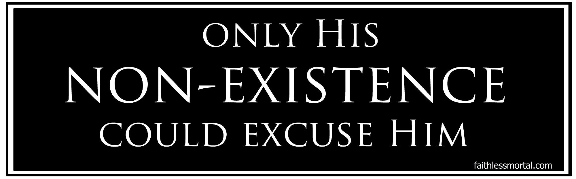 Only His Non Existence Bumper Sticker, Laptop Stickers, Humanist ...