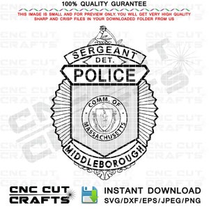 May include: Black and white police badge design with the words "SERGEANT DET. POLICE" at the top. The badge features the text "COMM. OF MASSACHUSETTS MIDDLEBOROUGH" and is a digital download.