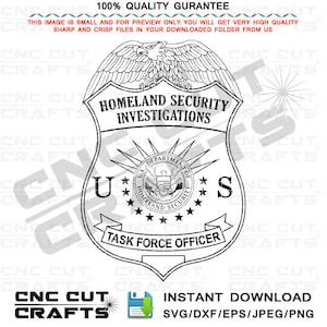 May include: Black and white graphic of a Homeland Security Investigations badge. The badge features an eagle at the top, the text "Homeland Security Investigations," and "Task Force Officer." The image also includes the text "Instant Download SVG/DXF/EPS/JPEG/PNG."