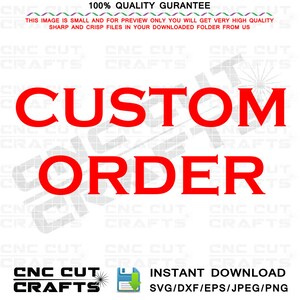 May include: Red text on a white background that reads "CUSTOM ORDER". Below the text is a logo for CNC Cut Crafts with a file download icon and the text "INSTANT DOWNLOAD SVG/DXF/EPS/JPEG/PNG".