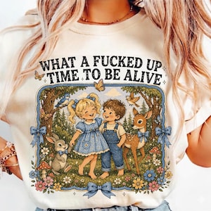 What a F*cked Up Time To Be Alive PNG, Sarcastic Adult Humor, Funny Mental Health, Digital Download, Storybook Whimsical Woodland Shirt PNG