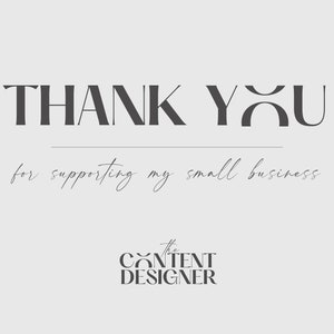 May include: Thank You for supporting my small business, The Content Designer. The text is in a modern, minimalist font style.