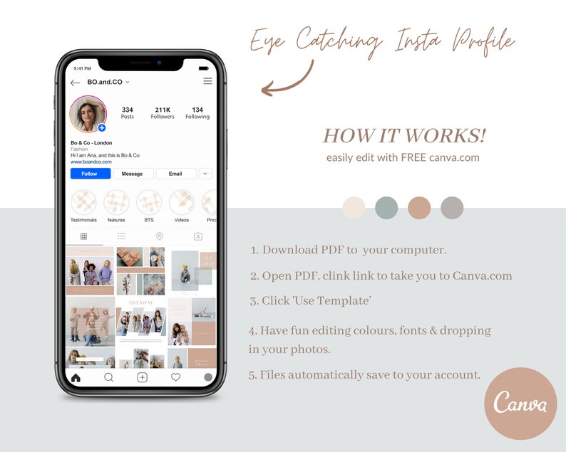 May include: A screenshot of an Instagram profile template with a light blue background. The template features a grid of nine images, a profile picture, and a profile name. The profile name is "BO.and.CO". The profile has 334 posts, 211K followers, and 134 following. The text "Eye Catching Insta Profile" is written in brown cursive above the template. The text "HOW IT WORKS!" is written in brown above the text "easily edit with FREE canva.com". Below the text "HOW IT WORKS!" are three circles, one light beige, one light blue, and one light brown. Below the circles is a list of instructions on how to use the template. The instructions are: "1. Download PDF to your computer. 2. Open PDF, clink link to take you to Canva.com 3. Click 'Use Template' 4. Have fun editing colours, fonts & dropping in your photos. 5. Files automatically save to your account." The text "Canva" is written in brown on a light brown circle at the bottom right of the image.
