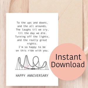 May include: A printable card with a black and white illustration of a roller coaster with pink hearts. The card has the text "To the ups and downs, and the all arounds. The laughs til we cry, til the day we die. Turning off the lights, and the really great nights. I'm so happy to be on this ride with you." and "HAPPY ANNIVERSARY". The card also has the text "Instant Download" in a pink circle.