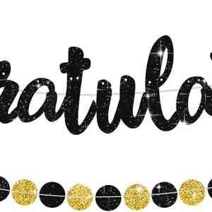 May include: A black glittery banner with the word Congratulations in cursive script, suspended above a string of alternating black and gold glittery circular paper discs. The banner and the circular discs are connected by thin white strings.