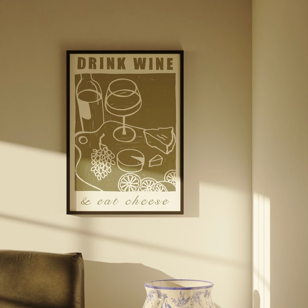 Drink wine eat cheese, cheese and wine, wine and snacks, bottle of wine, kitchen art, wall art
