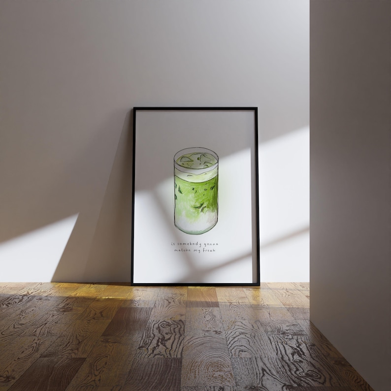 May include: A framed watercolour illustration of a glass of iced matcha with the text "If somebody gonna make my dream"