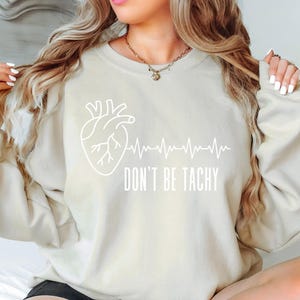 Don&#39;t Be Tachy Sweatshirt, Funny Top For The Cath Lab Nurse Or Student, Unisex Sweatshirt