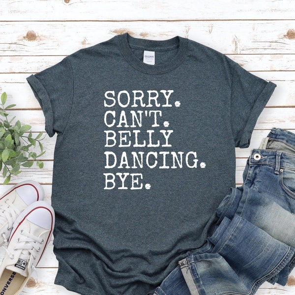 Tut mir leid, kann nicht Belly Dancing Tschüss Shirt, lustige Tänzerin Top, Geschenk für Bauchtänzerin