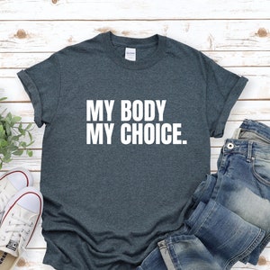 My Body My Choice Shirt, Woman Power T-Shirt, Girl Power, Feminist, Empowerment, Human Rights Tee, Gift for her
