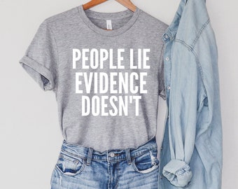 People Lie Evidence Doesn&#39;t T-Shirt,  Forensic Science, Crime Scene, CSI True Crime,,