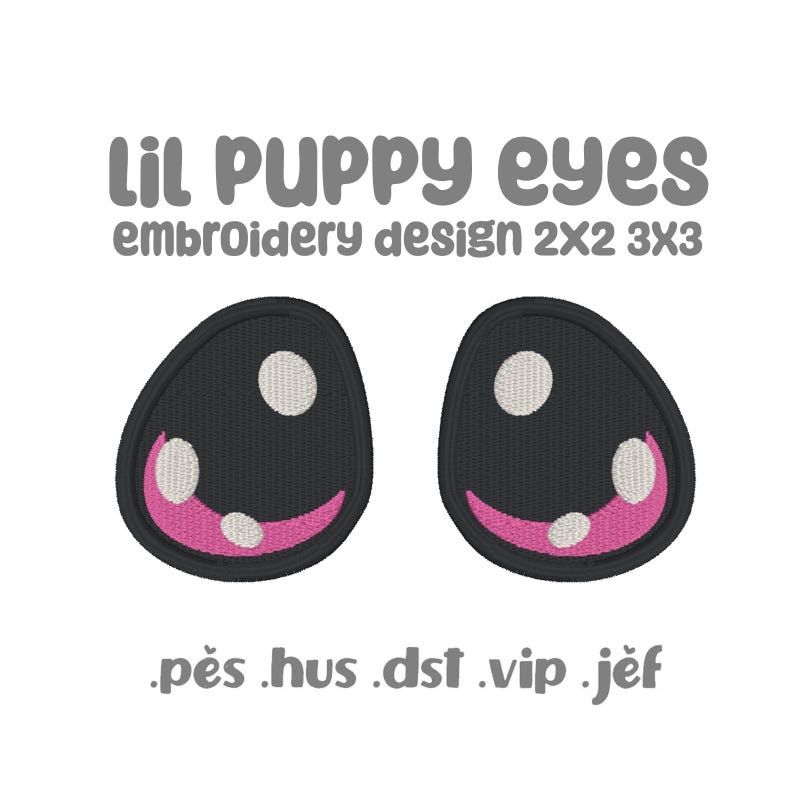 May include: Black embroidered puppy eyes design with white highlights and pink accents. The text "lil PUPPY eyes" and "embroidery design 2x2 3x3" is above the eyes. Below the eyes are the file types .pes .hus .dst .vip .jef.
