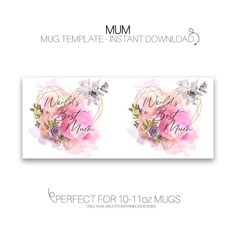 May include: A printable design for a 10-11 ounce mug featuring a pink watercolor heart with a gold geometric outline. The text "World's Best Mum" is inside the heart.