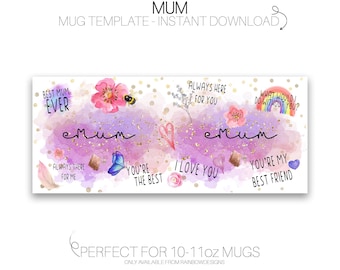 May include: A printable design for a 10-11 ounce mug featuring a watercolor background with pink, purple, and gold accents. The design includes the word "mum" in gold glitter lettering and various phrases like "Best Mum Ever", "Always Here For You", "You're The Best", "I Love You", and "You're My Best Friend".