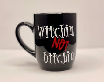 Witchin not Bitchin HALLOWEEN MUG, WITCH mug