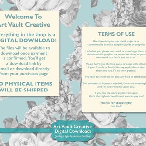 Puede incluir: Un gr&aacute;fico blanco y azul claro con texto que dice "Welcome To Art Vault Creative Everything in the shop is a DIGITAL DOWNLOAD! The files will be available to download once payment is confirmed. You'll get a download link by email or download directly from your purchases page NO PHYSICAL ITEMS WILL BE SHIPPED" y "TERMS OF USE Use them for your personal projects or commercially to make tangible goods or graphics I ask that you please not resell or repackage them as downloadable graphics or represent them as your own work cuz that's just not cool. Please don't give the files away or swap with others. If your friends or family like my work please send them my way, I'll be ever grateful. No need to credit me or give any kind of attribution. No commercial license is needed, those are meaningless and I'm not trying to upsell you. If you like my work please visit again that's the highest compliment you can pay me! Thanks for stopping by! Lola Vault" y "Art Vault Creative Digital Downloads Quality, High Resolution, Graphics".