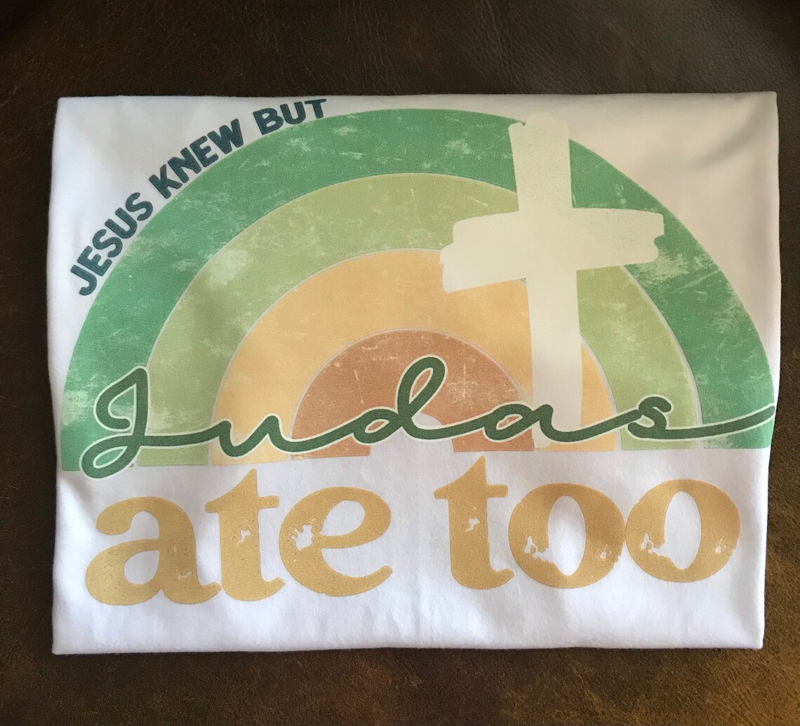 Jesus Knew but Judas Ate Too Screen Print Transfer/faith Based - Etsy