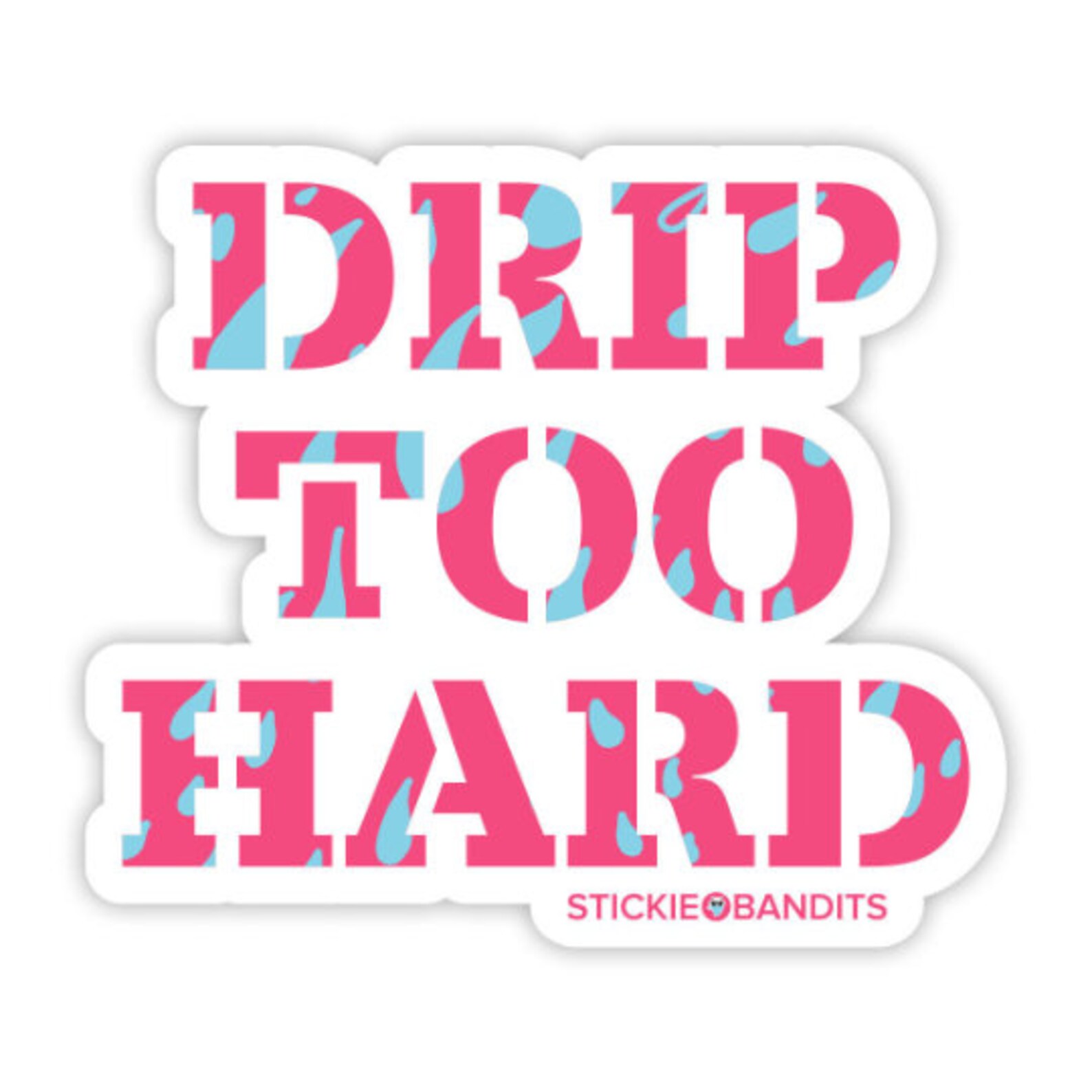 Drip Too Hard Sticker Etsy